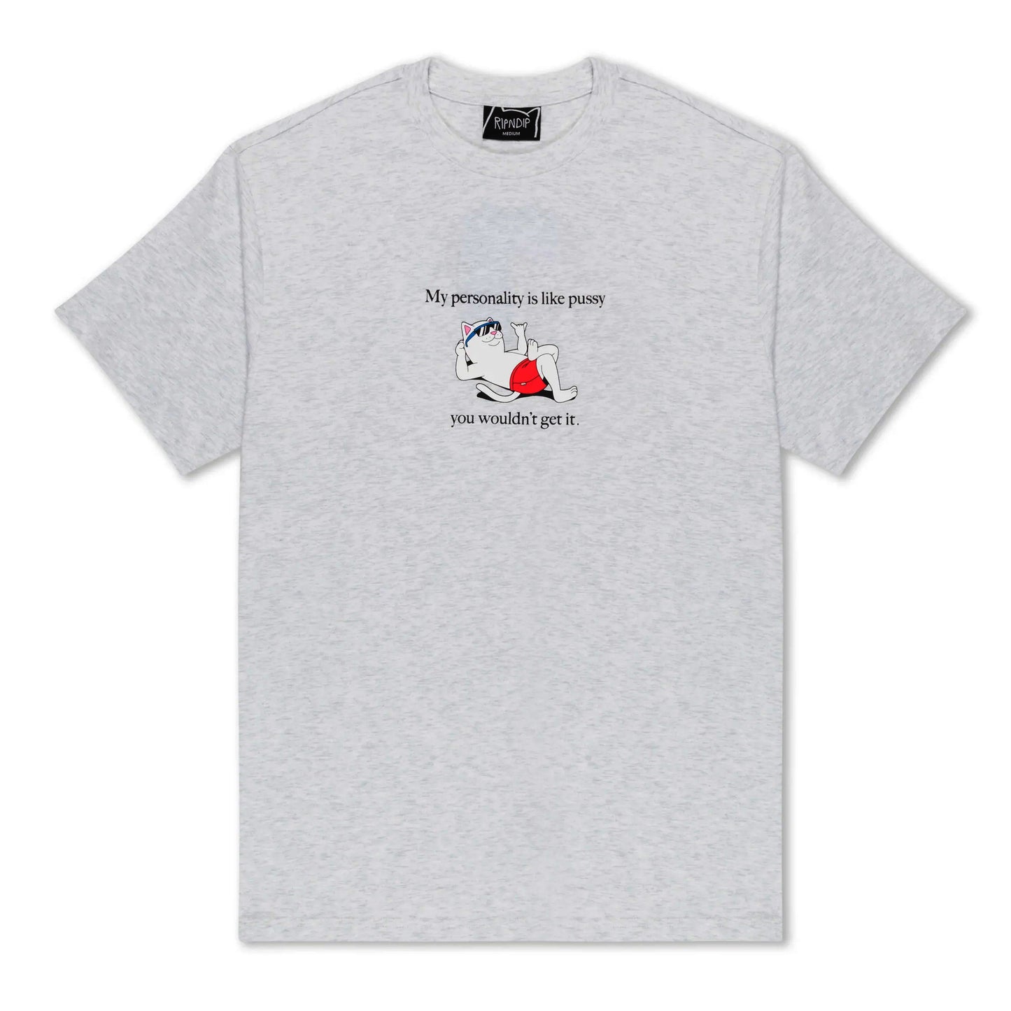 Wouldnt Get It Tee RIPNDIP